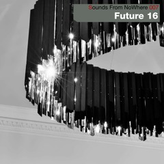 Sounds From NoWhere Podcast #007 - Future 16