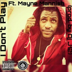 I Don't Play ft. Mayne Mannish(prod. By DJ J12)