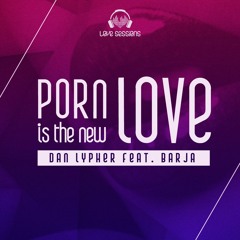 Dan Lypher feat. Barja - Porn Is The New Love (Original Mix) :: FREE DOWNLOAD