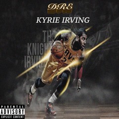 D.R.E. - "Kyrie Irving" (Prod by. @CashmoneyAP)