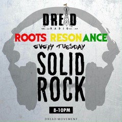 DREAD Radio - Solid Rock - ROOTS RESONANCE week 1