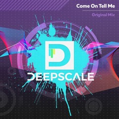 Deepscale - Come On Tell Me (Original Mix)