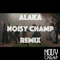 Alaka (Noisy Champ Remix)