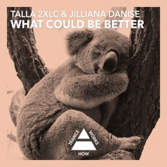 Talla 2xlc & Jilliana Danise - What Could Be Better (Original Mix)