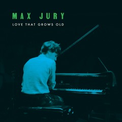 Max Jury - Love That Grows Old