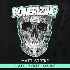 Matt Strike - Call Your Name [Bonerizing Records] Out Now!