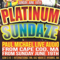 PAUL MICHAEL LIVE AT PLATINUM SUNDAZE IN CAPE COD - JUNE 19TH