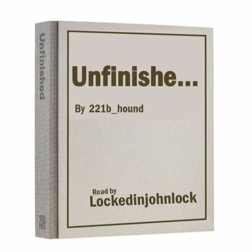 Unfinished by 221b_hound