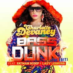 Charlotte Devaney Ft. Fatman Scoop & Lady Leshurr - Bass Dunk (The Edit)(Dirtydisco Remix)