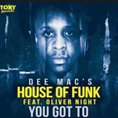 Dee Mac's House Of Funk Feat. Oliver Night - You Got To (Vito Remix)Brad France & Wade Teo