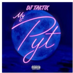 DJ TAKTIX - MY PYT Mashup