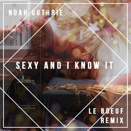 Le Boeuf X Noah Guthrie - Sexy And I Know It (LMFAO Cover by Noah)
