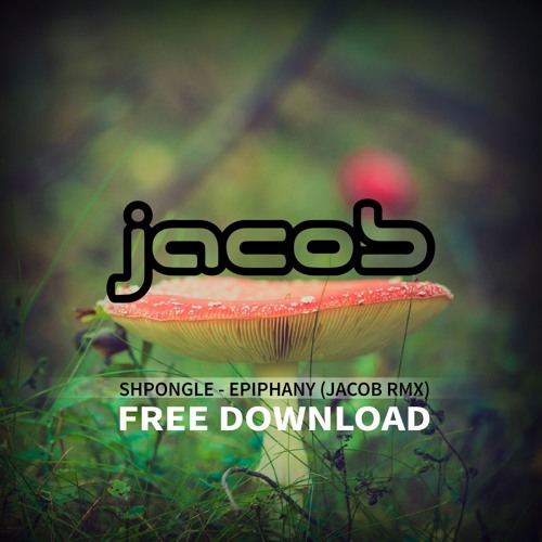 shpongle - Epiphany (jacob Remix) * Free Download