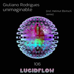 LF106 Lucidflow - Giuliano Rodrigues - Unimaginable (incl. H. Ebritsch remix) 20.6.16