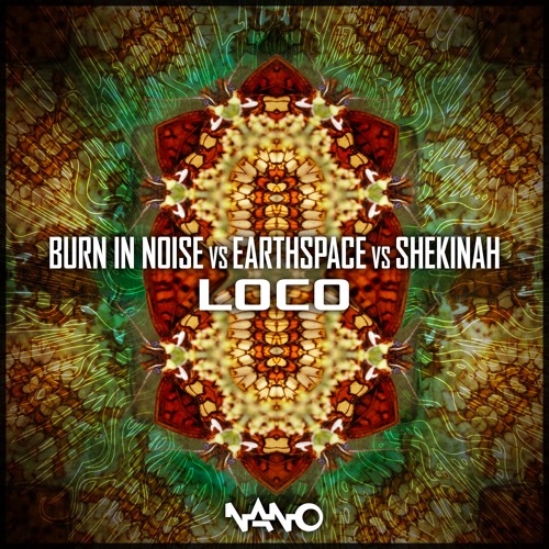 Burn In Noise vs Earthspace vs Shekinah - Loco [NOW OUT!]