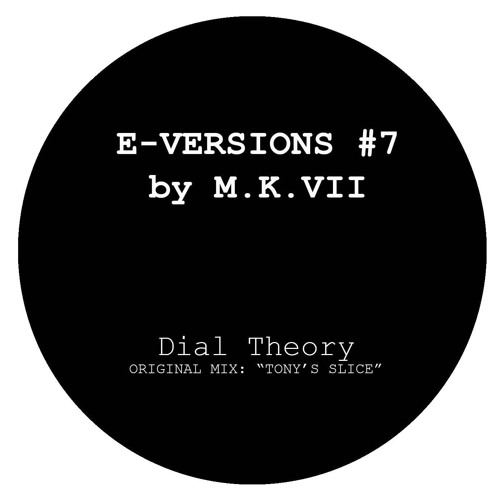 E-Versions - #7  -   M.K. VII  -    Dial Theory ( Tonys Slice ) SNIP