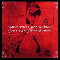 Satan We're Gonna Tear Your Kingdom Down