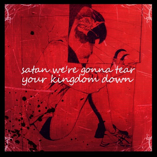 Satan We're Gonna Tear Your Kingdom Down