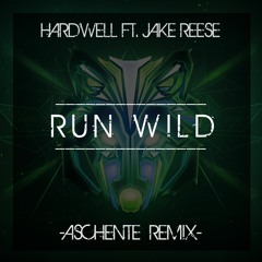 Hardwell Ft. Jake Reese - Run Wild (Aschente Remix)[FREE DOWNLOAD]