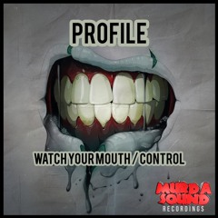 Profile - Watch Your Mouth / Control [Murda Sound Recordings]