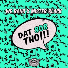We Bang ✖ Mister Black - DAT 808 THO!!! [Premiere]