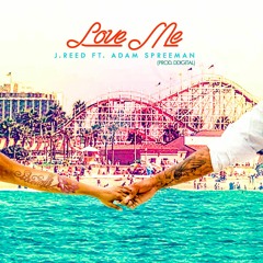 Love Me - J. Reed Feat. Adam Spreeman (Prod. Ddigital)