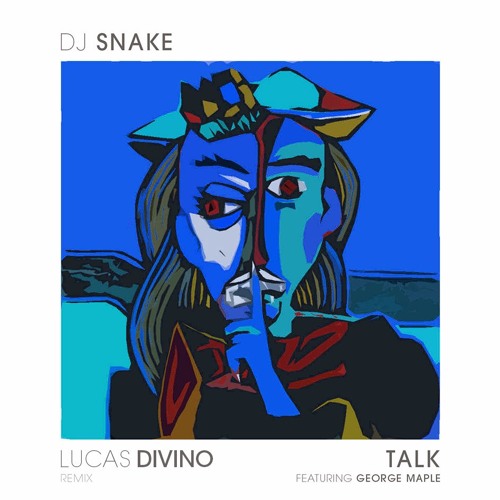 DJ Snake, George Maple - Talk (Lucas Divino Remix)