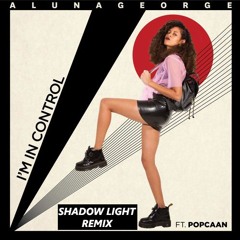 [Remix Contest] Aluna George - I'm In Control (Shadow Light Remix)
