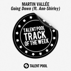 Martin Vallée - Going Down (ft. Ann - Shirley) [Track Of The Week 25]