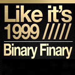 Like It's 1999 - Binary Finary