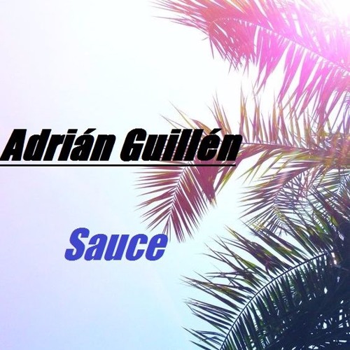Stream Adrián Guillén Sauce (Original Mix) by ADRUKID Listen online for free on SoundCloud