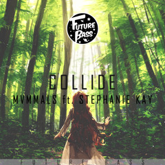 MVMMALS - Collide ft. Stephanie Kay [Future Bass Release]