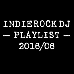 2016/06 IndieRock DJ Playlist