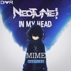 Neotune - In My Head (Mime Bootleg)