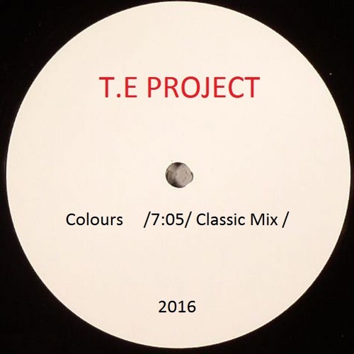T.E Project - Colours (Classic Mix) >>> Available on bandcamp.com
