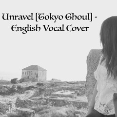 Unravel [Tokyo Ghoul] - English Acoustic Version (Cover)