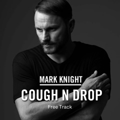 Mark Knight - Cough N Drop (Free Download)