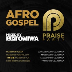 #PraisePartyUK Presents AfroGospel Mixed By DJ Tomiwa