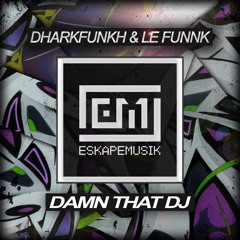 dharkfunkh & Le Funnk - Damn That DJ (OUT NOW on Eskape Musik)