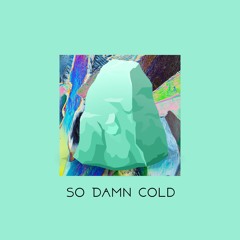 So Damn Cold (prod. The Kount)