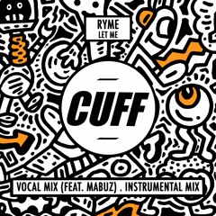CUFF039: RYME - Let Me (Feat. MABUZ) (Vocal Mix) [CUFF]