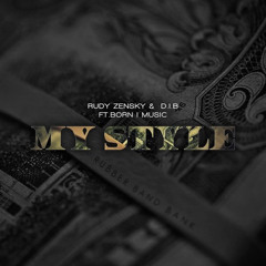 Rudy Zensky & D.I.B - My Style ft. Born I Music