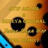 Atif Aslam & Shreya Ghoshal - Jeene Laga Hoon (PSJ Remix)