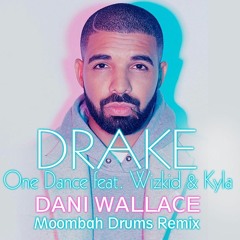 Drake - One Dance Feat. Wizkid & Kila (Dani Wallace MoombahDrums Remix)COPYRIGHT