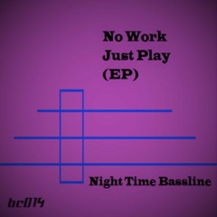 Night Time Bassline - Paradise (from the "No Work, Just Play" EP)