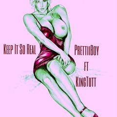 PrettiiBoy Keep It So Real ft KingTutt