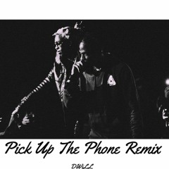 Pick Up The Phone Remix- DWiLL