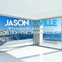 Fifth Harmony x Rajiv Dhall - Work From Home (Jason Laville Remix)