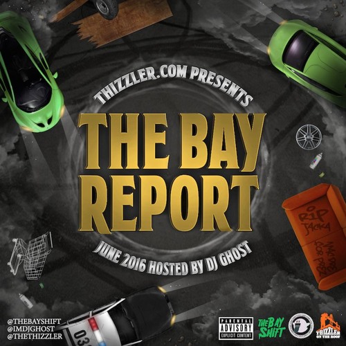 Thizzler.com presents The Bay Report: June 2016 (Hosted By DJ Ghost)