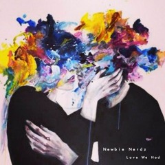 Newbie Nerdz - Love We Had (Original Mix)